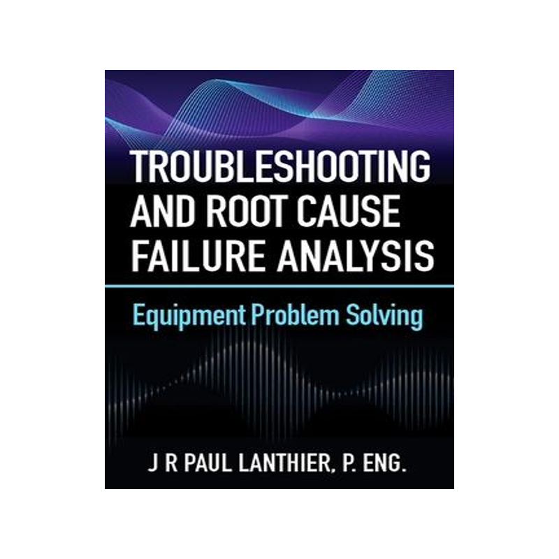 [预订]Troubleshooting and Root Cause Failure Analysis: Equipment Problem Solving 9780831136659