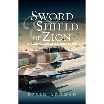 预订 Sword & Shield of Zion: The Israel Air Force in the ArabIsraeli Conflict,  1948-2012 锡安的剑与盾：阿以冲突中的
