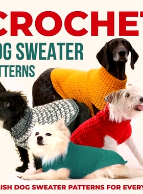 预订 Crochet Dog Sweaters Patterns: Stylish Dog Sweater Patterns for Every Pup: Crochet for Dogs: 9798864818947