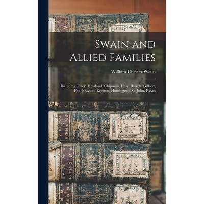 预订 Swain and Allied Families: Including Tilley, Howland, Chipman, Hale, Barrett, Gilbert, Fox, Brayton, Egerton, Hunti
