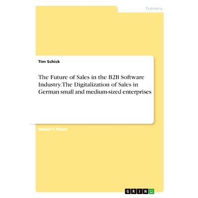 预订 The Future of Sales in the B2B Software Industry. The Digitalization of Sales in German small and medium-sized ente
