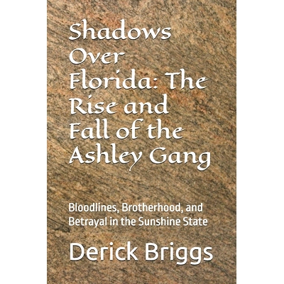 预订 Shadows Over Florida: The Rise and Fall of the Ashley Gang: Bloodlines, Brotherhood, and Betrayal in the Sunshine S