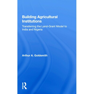 预订 Building Agricultural Institutions: Transferring The Land-grant Model To India And Nigeria 建立农业机构：将土地授予