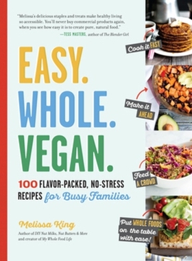 预订 Easy. Whole. Vegan.: 100 Flavor-Packed, No-Stress Recipes for Busy Families 容易.整体素食主义者。：适合忙碌家庭的10