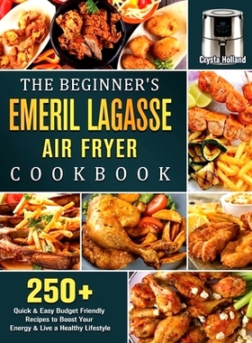 预订 The Beginner's Emeril Lagasse Air Fryer Cookbook: 250+ Quick & Easy Budget Friendly Recipes to Boost Your Energy &