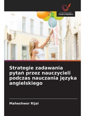 预订 Strategie zadawania pytan przez nauczycieli podczas nauczania jezyka angielskiego: 9786209095269