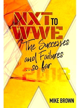 预订 Nxt to Wwe: The Successes and Failures... So Far: Covering Call Ups to the Wwe Main Roster from Developmental from