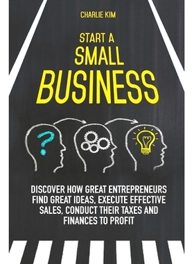 预订 Start a Small Business: Discover How Great Entrepreneurs Find Great Ideas, Execute Effective Sales, Conduct Their T