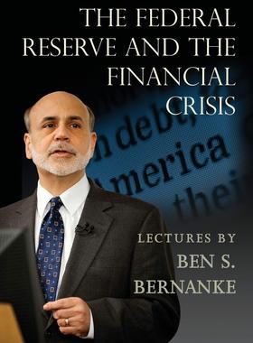 英文原版 金融的本质 : 伯南克四讲美联储 The Federal Reserve and the Financial Crisis
