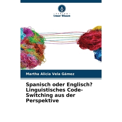 预订 Spanisch oder Englisch? Linguistisches Code-Switching aus der Perspektive: DE: 9786209238031
