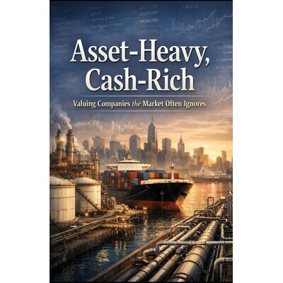 预订 Asset-Heavy, Cash-Rich: Valuing Companies the Market Often Ignores: A Contrarian Investor’s Guide to Finding Hidde