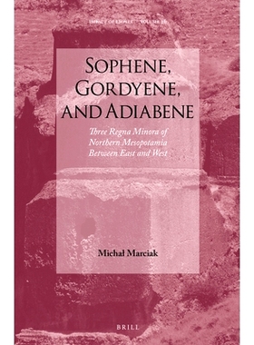 预订 Sophene, Gordyene, and Adiabene: Three Regna Minora of Northern Mesopotamia Between East and West Sophene、Gordyene