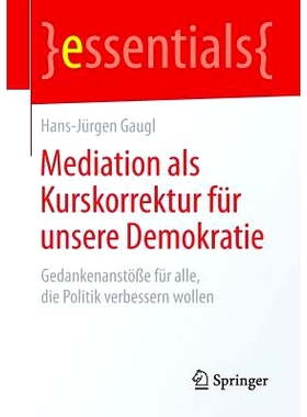 预订 Mediation als Kurskorrektur für unsere Demokratie: Gedankenanstöße für alle, die Politik verbessern wollen: 978