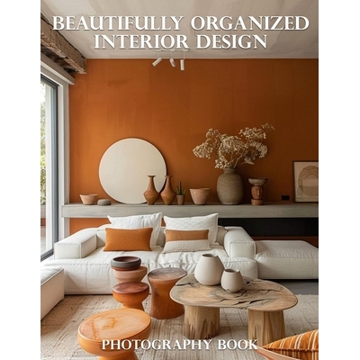 预订 Beautifully Organized Interior Design Photography Book: Transform Your Home: A Curated Collection of Organized Inte
