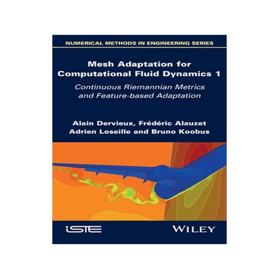 [预订]Mesh Adaptation for Computational Fluid Dynamics, Volume 1: Continuous Riemannian Metrics and Feature-Based Adap