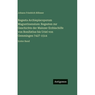 预订 Regesta Archiepiscoporum Maguntinensium: Regesten zur Geschichte der Mainzer Erzbischöfe von Bonifatius bis Uriel