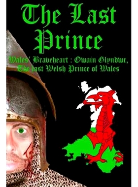 预订 The Last Prince: Wales Braveheart: Owain Glyndwr, The last Welsh Prince of Wales: 9780993045509