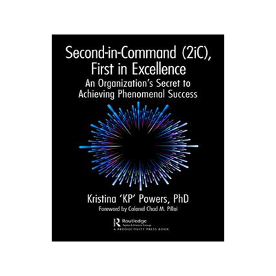 [预订]Second-In-Command (2ic), First in Excellence: An Organization’s Secret to Achieving Phenomenal Suc 9781032465081