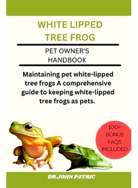 预订 White Lipped Tree Frog: Maintaining pet white-lipped tree frogs A comprehensive guide to keeping white-lipped tree