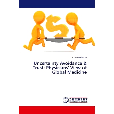 预订 Uncertainty Avoidance & Trust: Physicians’ View of Global Medicine: 9783659695735