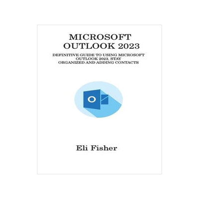 [预订]Microsoft Outlook 2023: Definitive Guide to Using Microsoft Outlook 2023, Stay Organized and Adding  9781806315802