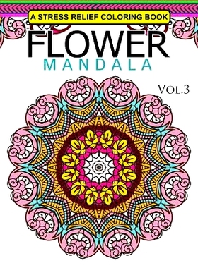 预订 Flower Mandala Volume 3: A Stress Relief Coloring Books Relaxation Stress Relief & Art Color Therapy: 9781537767086