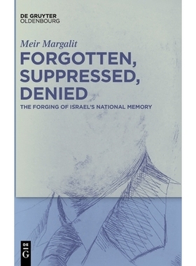 预订 Forgotten, Suppressed, Denied: The Forging of Israel’s National Memory 被遗忘、被压制、被否认：以色列国家记忆的形