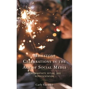 the Social Milestone Representation 里程碑 预订 and Age Celebrations Performativity Media 社交媒体时代 Ritual