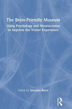 [预订]The Brain-Friendly Museum: Using Psychology and Neuroscience to Improve the Visitor Experience 9781032303307