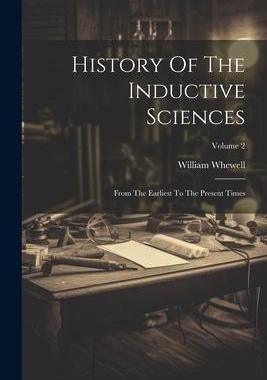 [预订]History Of The Inductive Sciences: From The Earliest To The Present Times; Volume 2 9781021581402