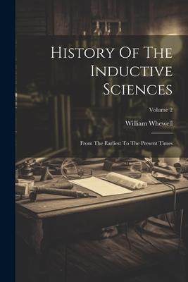 [预订]History Of The Inductive Sciences: From The Earliest To The Present Times; Volume 2 9781021581402