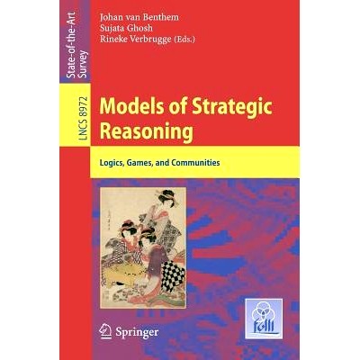 预订 Models of Strategic Reasoning: Logics, Games, and Communities 战略推理模型:逻辑、游戏与社区: 9783662485392