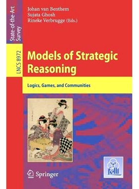 预订 Models of Strategic Reasoning: Logics, Games, and Communities 战略推理模型：逻辑、游戏与社区: 9783662485392