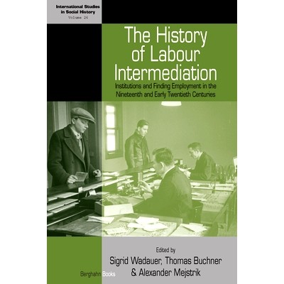 预订 HISTORY OF LABOUR INTERMEDIATION, THE: INSTITUTIONS AND FINDING EMPLOYMENT IN THE NINETEENTH AND EARLY TWENTIETH CE