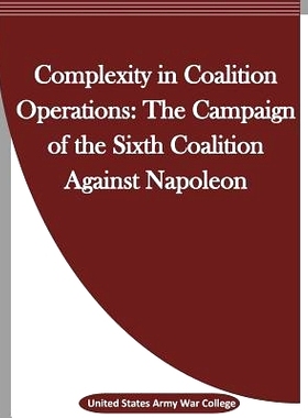 预订 Complexity in Coalition Operations: The Campaign of the Sixth Coalition Against Napoleon: 9781523342655