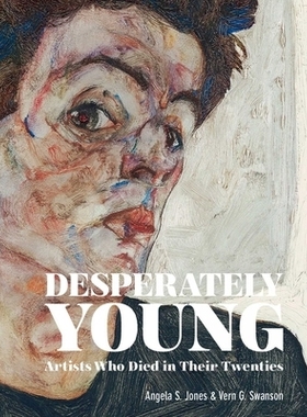 预订 Desperately Young: Artists Who Died in Their Twenties 绝望的年轻：二十多岁的艺术家去世: 9781788840842