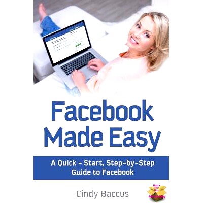 预订 Facebook Made Easy: A Quick-Start, Step-by-Step Guide to the World’s most Popular Social Media Site: 9781495335365
