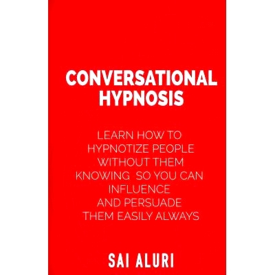 预订 Conversational Hypnosis: Learn How To Hypnotize People without them Knowing So You Can Influence And Persuade Them
