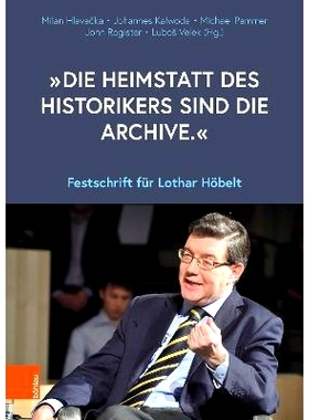 预订 „Die Heimstatt des Historikers sind die Archive.“: Festschrift für Lothar Höbelt 历史学家的家是档案馆，洛塔尔-