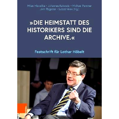 预订 „Die Heimstatt des Historikers sind die Archive.“: Festschrift für Lothar Höbelt 历史学家的家是档案馆，洛塔尔-