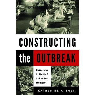预订 Constructing the Outbreak: Epidemics in Media and Collective Memory 制造爆发：媒介与集体记忆中的流行病: 97816253452