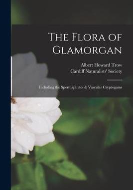 [预订]The Flora of Glamorgan: Including the Spermaphytes & Vascular Cryptogams 9781017348583