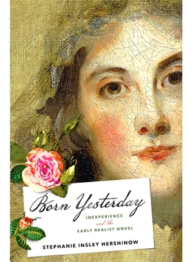 预订 Born Yesterday: Inexperience and the Early Realist Novel 生于昨天：缺乏经验和早期现实主义小说: 9781421438832