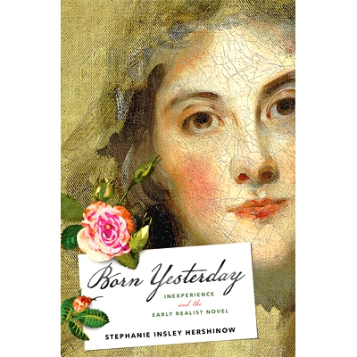 预订 Born Yesterday: Inexperience and the Early Realist Novel 生于昨天：缺乏经验和早期现实主义小说: 9781421438832