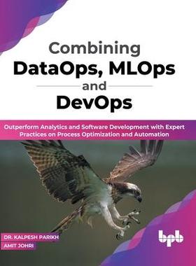 [预订]Combining DataOps, MLOps and DevOps: Outperform Analytics and Software Development with Expert Pract 9789355511966