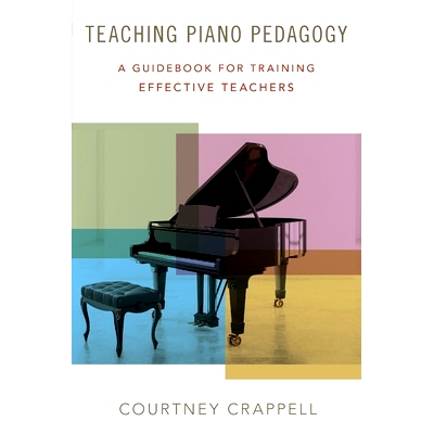 Teaching Piano Pedagogy: A Guidebook for Training Effective Teachers 钢琴教学法：有效教师培训指南: 9780190670535