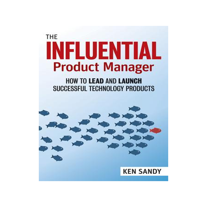 [预订]The Influential Product Manager: How to Lead and Launch Successful Technology Products 9781523087464