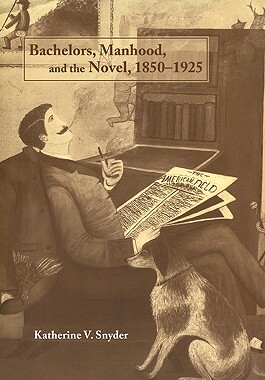 【预订】Bachelors, Manhood, and the Novel, 1850–1925