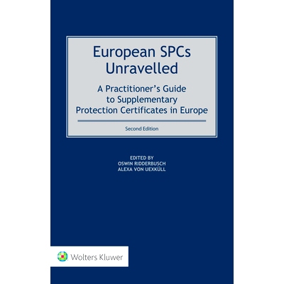 预订 European SPCs Unravelled: A Practitioner’s Guide to Supplementary Protection Certificates in Europe, Second Editio