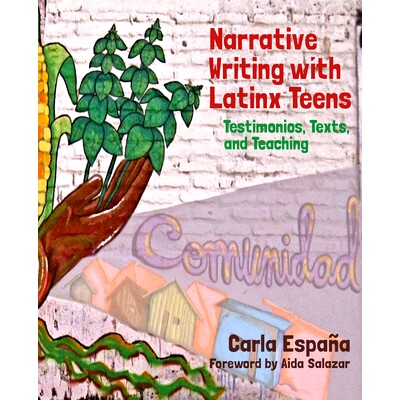 预订 Narrative Writing with Latinx Teens: Testimonios, Texts, and Teaching 拉丁裔青少年的叙事写作：证言、文本与教学: 978